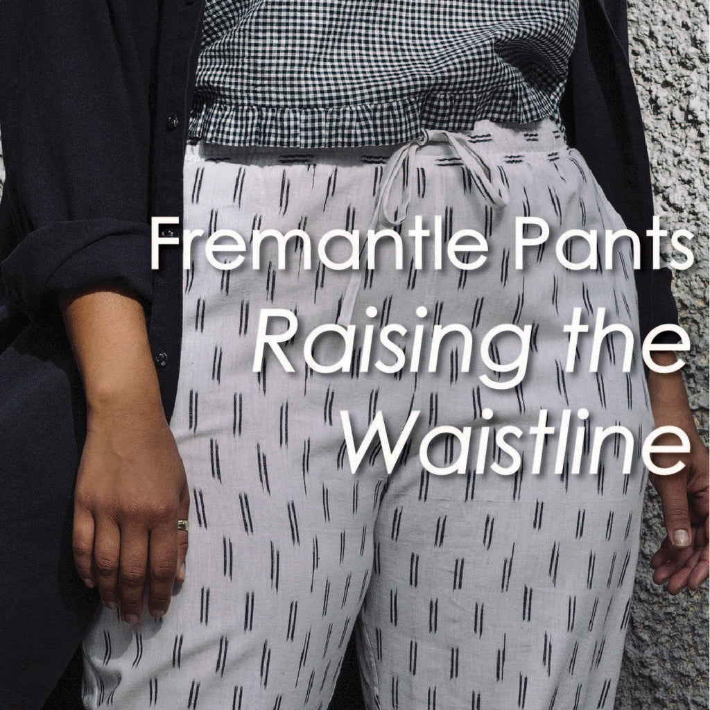 Fremantle Pants : Raising the Waistline